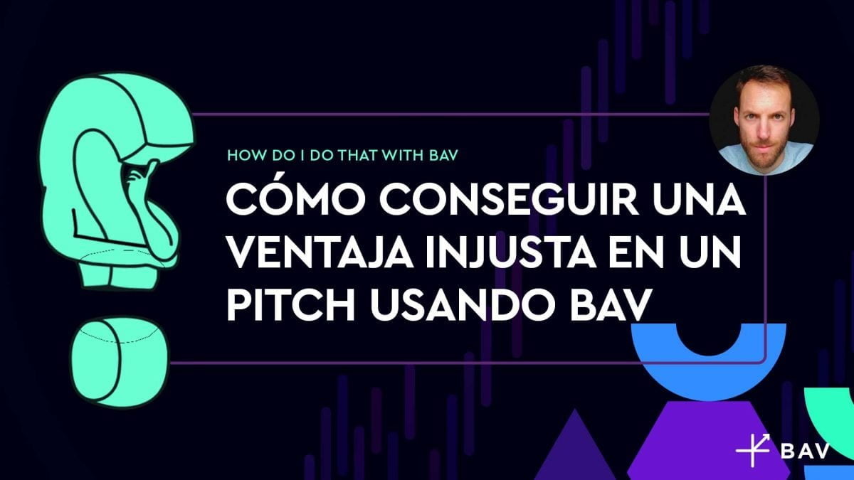 Cómo conseguir una ventaja injusta en un pitch usando BAV