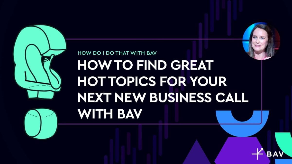 How to find great hot topics for your next new business call with BAV