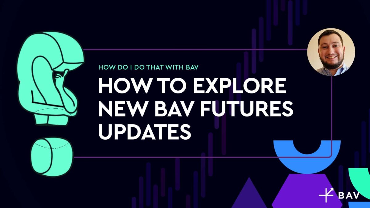 How to explore new BAV Futures updates